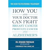 The New Testosterone Treatment: How You and Your Doctor Can Fight Breast Cancer, Prostate Cancer, and Alzheimer's The New Testosterone Treatment: How You and Your Doctor Can Fight Breast Cancer, Prostate Cancer, and Alzheimer's Paperback Kindle Mass Market Paperback