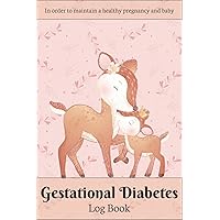 Gestational Diabetes Log Book: Daily Diabetic Glucose Journal, Blood Sugar Food Tracker, Pregnancy Meal Monitoring Notebook