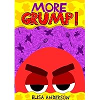 More Grump! – A Fun Easy to Read Story Book for Children: An Interactive, Early Reader for Kids in Preschool, Kindergarten and 1st Grade between ages 4 to 6 and above. (Grumpy Grump 2)