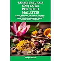 RIMEDI NATURALI UNA CURA PER TUTTI MALATTIE: La guida definitiva ai rimedi fatti in casa e alle erbe naturali per curare e eliminare malattie, asma, psoriasi, ... capelli, eczema, obesità (Italian Edition) RIMEDI NATURALI UNA CURA PER TUTTI MALATTIE: La guida definitiva ai rimedi fatti in casa e alle erbe naturali per curare e eliminare malattie, asma, psoriasi, ... capelli, eczema, obesità (Italian Edition) Kindle Paperback