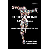 Testosterone: A Man's Guide- Second Edition Testosterone: A Man's Guide- Second Edition Paperback Kindle