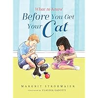 What to Know Before You Get Your Cat: A Rhyming Picture Book That Teaches Children About the Responsibility of Pet Ownership