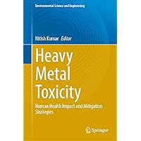 Heavy Metal Toxicity: Human Health Impact and Mitigation Strategies (Environmental Science and Engineering)