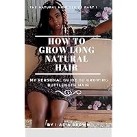 How To Grow Long Natural Hair: My Personal Guide to Growing Butt Length Hair (The Natural Hair Series Book 1) How To Grow Long Natural Hair: My Personal Guide to Growing Butt Length Hair (The Natural Hair Series Book 1) Kindle