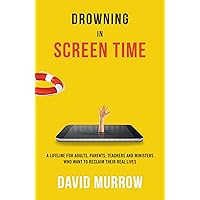 Drowning in Screen Time: A Lifeline for Adults, Parents, Teachers, and Ministers Who Want to Reclaim Their Real Lives Drowning in Screen Time: A Lifeline for Adults, Parents, Teachers, and Ministers Who Want to Reclaim Their Real Lives Paperback Audible Audiobook Kindle