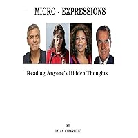Micro-Expressions: Reading Anyone's Hidden Thoughts Micro-Expressions: Reading Anyone's Hidden Thoughts Kindle Paperback