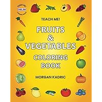 Teach Me! Fruits & Vegetables Coloring Book: Large Pictures & Words in English - Learning Made Simple, Easy, & Fun- Great for Toddlers, Preschoolers, ... Ages! (Teach Me! Language Basics: English) Teach Me! Fruits & Vegetables Coloring Book: Large Pictures & Words in English - Learning Made Simple, Easy, & Fun- Great for Toddlers, Preschoolers, ... Ages! (Teach Me! Language Basics: English) Paperback