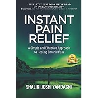 INSTANT PAIN RELIEF: A Simple and Effective Approach for Healing Chronic Pain INSTANT PAIN RELIEF: A Simple and Effective Approach for Healing Chronic Pain Paperback Kindle