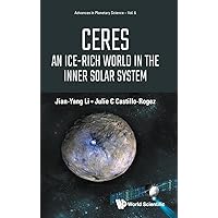 Ceres: An Ice-rich World In The Inner Solar System (Advances In Planetary Science)