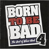 Born To Be Bad Vol. 4 The Best of Blues-Rock (Time-Life Compilation) Born To Be Bad Vol. 4 The Best of Blues-Rock (Time-Life Compilation) Audio CD