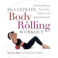 The Ultimate Body Rolling Workout: The Revolutionary Way to Tone, Lengthen, and Realign Your Body The Ultimate Body Rolling Workout: The Revolutionary Way to Tone, Lengthen, and Realign Your Body Paperback