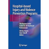 Hospital-based Injury and Violence Prevention Programs: The Trauma Center Guide for all Healthcare Professionals