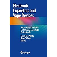 Electronic Cigarettes and Vape Devices: A Comprehensive Guide for Clinicians and Health Professionals Electronic Cigarettes and Vape Devices: A Comprehensive Guide for Clinicians and Health Professionals Kindle Paperback