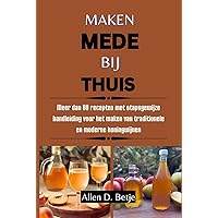 MAKEN MEDE BIJ THUIS: Meer dan 80 recepten met stapsgewijze handleiding voor het maken van traditionele en moderne honingwijnen (Dutch Edition) MAKEN MEDE BIJ THUIS: Meer dan 80 recepten met stapsgewijze handleiding voor het maken van traditionele en moderne honingwijnen (Dutch Edition) Kindle Paperback