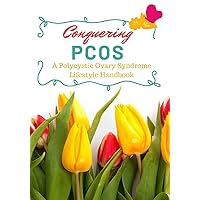 Conquering PCOS: A Polycystic Ovary Syndrome Lifestyle Handbook