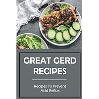 Great Gerd Recipes: Recipes To Prevent Acid Reflux