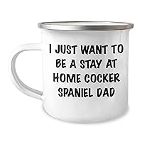 Funny Cocker Spaniel Camping Mug | Gifts for Cocker Spaniel Dog Lovers | Mother's Day Unique Gifts for Women | I Just Want To Be A Stay At Home Cocker Spaniel Dad