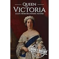 Queen Victoria: A Life from Beginning to End (Biographies of British Royalty)