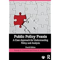 Public Policy Praxis: A Case Approach for Understanding Policy and Analysis Public Policy Praxis: A Case Approach for Understanding Policy and Analysis Paperback eTextbook Hardcover