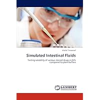 Simulated Intestinal Fluids: Testing solubility of various steroid drugs in SIFs compared to plain buffers Simulated Intestinal Fluids: Testing solubility of various steroid drugs in SIFs compared to plain buffers Paperback