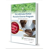 The Ultimate Herbal Parasite Cleanse Program: How to Cleanse Your Body of Parasites Using Food and Herbs