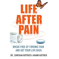 Life After Pain: 6 Keys to Break Free of Chronic Pain and Get Your Life Back
