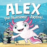 Alex the Awesome Axolotl: Mental Health Strengthening for Young Children (Positive Affirmations)