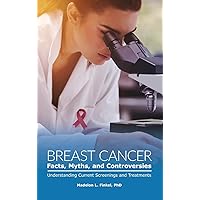 Breast Cancer Facts, Myths, and Controversies: Understanding Current Screenings and Treatments (Public Healthissues and Developments) Breast Cancer Facts, Myths, and Controversies: Understanding Current Screenings and Treatments (Public Healthissues and Developments) Hardcover Kindle