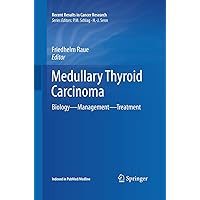 Medullary Thyroid Carcinoma: Biology – Management – Treatment (Recent Results in Cancer Research, 204) Medullary Thyroid Carcinoma: Biology – Management – Treatment (Recent Results in Cancer Research, 204) Paperback