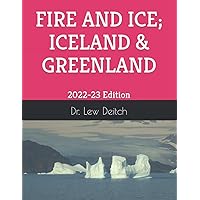 FIRE AND ICE; ICELAND & GREENLAND: 2022-23 Edition