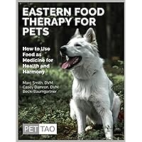 EASTERN FOOD THERAPY FOR PETS: How to Use Food as Medicine for Health and Harmony EASTERN FOOD THERAPY FOR PETS: How to Use Food as Medicine for Health and Harmony Paperback Kindle