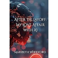 After the Layoff: My Love Affair with AI After the Layoff: My Love Affair with AI Hardcover Paperback