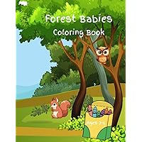 Forest Babies Coloring Book for Ages 2-6: Forest babies coloring book for toddlers, Baby animals of the forest coloring book, Coloring book featuring ... Educational forest babies coloring activities Forest Babies Coloring Book for Ages 2-6: Forest babies coloring book for toddlers, Baby animals of the forest coloring book, Coloring book featuring ... Educational forest babies coloring activities Paperback