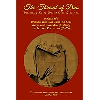 The Thread of Dao: Unraveling early Daoist oral traditions in Guan Zi's Purifying the Heart-Mind (Bai Xin), Art of the Heart-Mind (Xin Shu), and Internal Cultivation (Nei Ye) The Thread of Dao: Unraveling early Daoist oral traditions in Guan Zi's Purifying the Heart-Mind (Bai Xin), Art of the Heart-Mind (Xin Shu), and Internal Cultivation (Nei Ye) Paperback Kindle