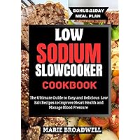 LOW SODIUM SLOW COOKER COOKBOOK: The Ultimate Guide to Easy and Delicious Low Salt Recipes to Improve Heart Health and Manage Blood Pressure LOW SODIUM SLOW COOKER COOKBOOK: The Ultimate Guide to Easy and Delicious Low Salt Recipes to Improve Heart Health and Manage Blood Pressure Kindle Paperback