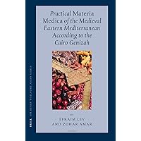 Practical Materia Medica of the Medieval Eastern Mediterranean According to the Cairo Genizah (Sir Henry Wellcome Asian Series, 7) Practical Materia Medica of the Medieval Eastern Mediterranean According to the Cairo Genizah (Sir Henry Wellcome Asian Series, 7) Hardcover