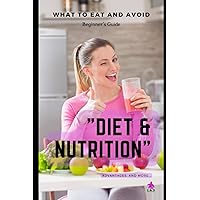 Diet & Nutrition - What to Eat and Avoid - Beginner’s Guide