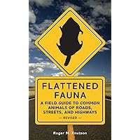 Flattened Fauna, Revised: A Field Guide to Common Animals of Roads, Streets, and Highways Flattened Fauna, Revised: A Field Guide to Common Animals of Roads, Streets, and Highways Paperback Kindle