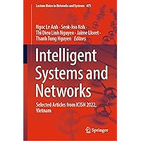 Intelligent Systems and Networks: Selected Articles from ICISN 2022, Vietnam (Lecture Notes in Networks and Systems Book 471) Intelligent Systems and Networks: Selected Articles from ICISN 2022, Vietnam (Lecture Notes in Networks and Systems Book 471) Kindle Hardcover Paperback