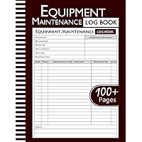 Equipment Maintenance Log Book: Daily Preventive Care for Repairs & Service of Machinery, Repairs and Maintenance Record Book - 8.5