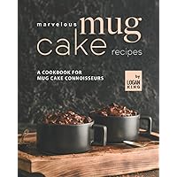 Marvelous Mug Cake Recipes: A Cookbook for Mug Cake Connoisseurs Marvelous Mug Cake Recipes: A Cookbook for Mug Cake Connoisseurs Paperback Kindle Hardcover