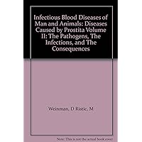 Infectious Blood Diseases of Man and Animals: Diseases Caused by Prostita Volume II: The Pathogens, The Infections, and The Consequences