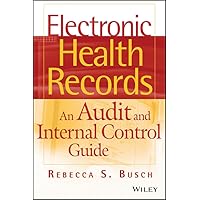 Electronic Health Records: An Audit and Internal Control Guide Electronic Health Records: An Audit and Internal Control Guide Hardcover
