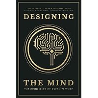 Designing the Mind: The Principles of Psychitecture Designing the Mind: The Principles of Psychitecture Paperback Audible Audiobook Kindle Hardcover Spiral-bound