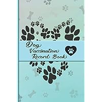 Dog Vaccination Record Book: Dog’s Medical Schedule and Record Book, Dog Immunization Record Notebook, Puppies Vaccination Record, Dog Vaccine Record ... Unique Cover Design with Matte Cover.