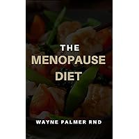 THE MENOPAUSE DIET: The Natural Guide Of Diet For You At Menopause THE MENOPAUSE DIET: The Natural Guide Of Diet For You At Menopause Kindle Paperback