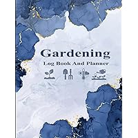 Garden Log Book: Monthly Gardening Organizer To Record Plants Profile Details and Growing Notes