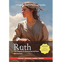 Ruth: The Fragrance of Myrrh in the End Times: A Prophetic picture of Israel and Gentiles Ruth: The Fragrance of Myrrh in the End Times: A Prophetic picture of Israel and Gentiles Kindle Paperback