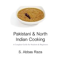 Pakistani & North Indian Cooking: A Complete Guide for Students & Beginners Pakistani & North Indian Cooking: A Complete Guide for Students & Beginners Paperback Kindle