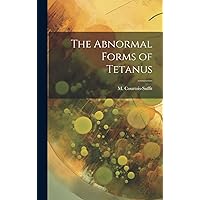 The Abnormal Forms of Tetanus The Abnormal Forms of Tetanus Hardcover Paperback